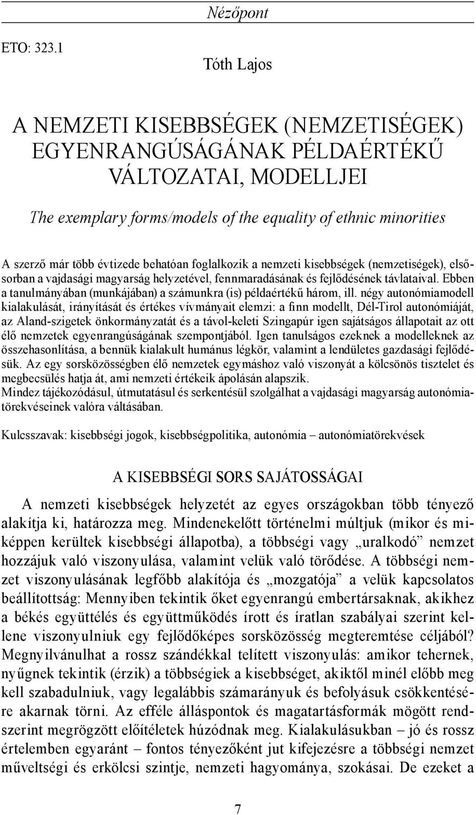 behatóan foglalkozik a nemzeti kisebbségek (nemzetiségek), elsősorban a vajdasági magyarság helyzetével, fennmaradásának és fejlődésének távlataival.