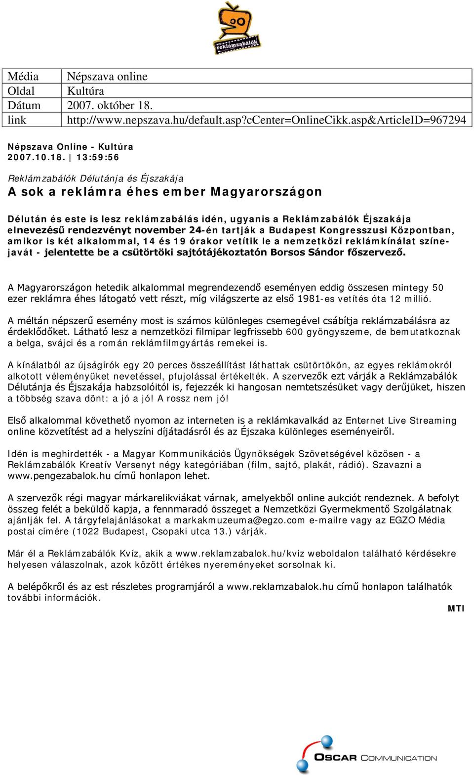 13:59:56 Reklámzabálók Délutánja és Éjszakája A sok a reklámra éhes ember Magyarországon Délután és este is lesz reklámzabálás idén, ugyanis a Reklámzabálók Éjszakája elnevezésű rendezvényt november