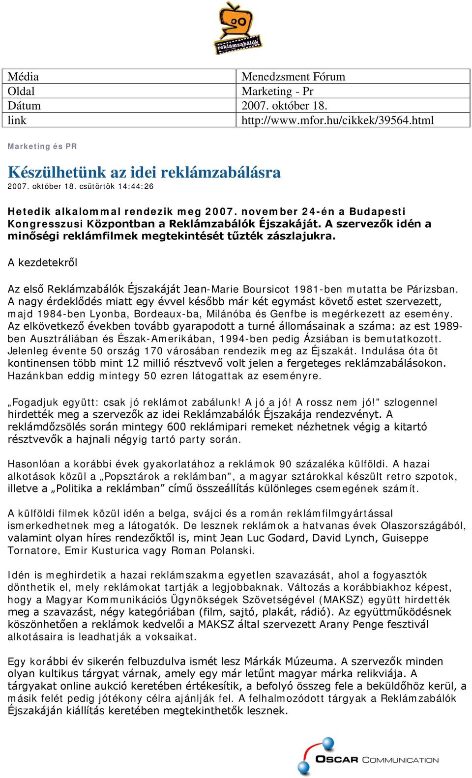 A kezdetekről Az első Reklámzabálók Éjszakáját Jean-Marie Boursicot 1981-ben mutatta be Párizsban.