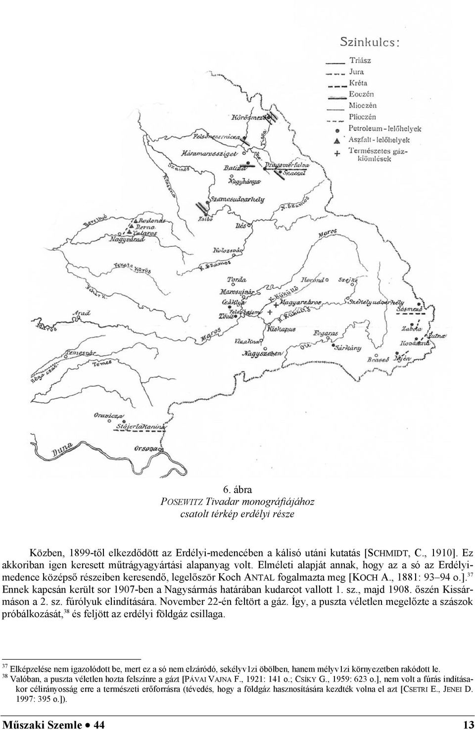 , 1881: 93 94 o.]. 37 Ennek kapcsán került sor 1907-ben a Nagysármás határában kudarcot vallott 1. sz., majd 1908. őszén Kissármáson a 2. sz. fúrólyuk elindítására. November 22-én feltört a gáz.