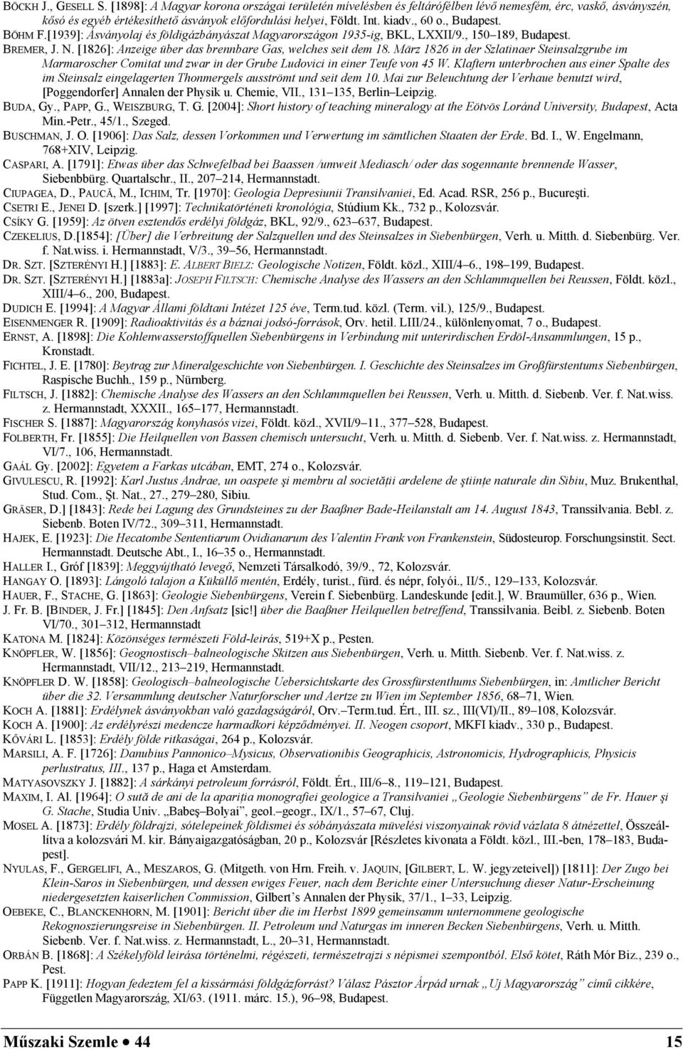 [1826]: Anzeige über das brennbare Gas, welches seit dem 18. März 1826 in der Szlatinaer Steinsalzgrube im Marmaroscher Comitat und zwar in der Grube Ludovici in einer Teufe von 45 W.