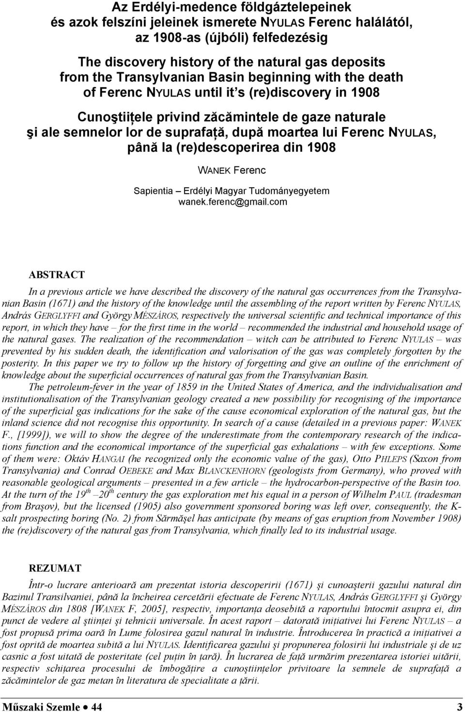 Ferenc NYULAS, până la (re)descoperirea din 1908 WANEK Ferenc Sapientia Erdélyi Magyar Tudományegyetem wanek.ferenc@gmail.