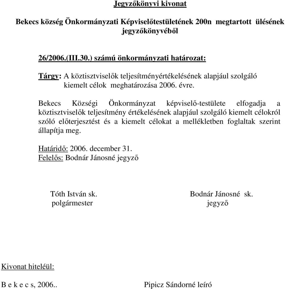 Bekecs Községi Önkormányzat képviselő-testülete elfogadja a köztisztviselők teljesítmény értékelésének alapjául szolgáló kiemelt célokról szóló előterjesztést és a