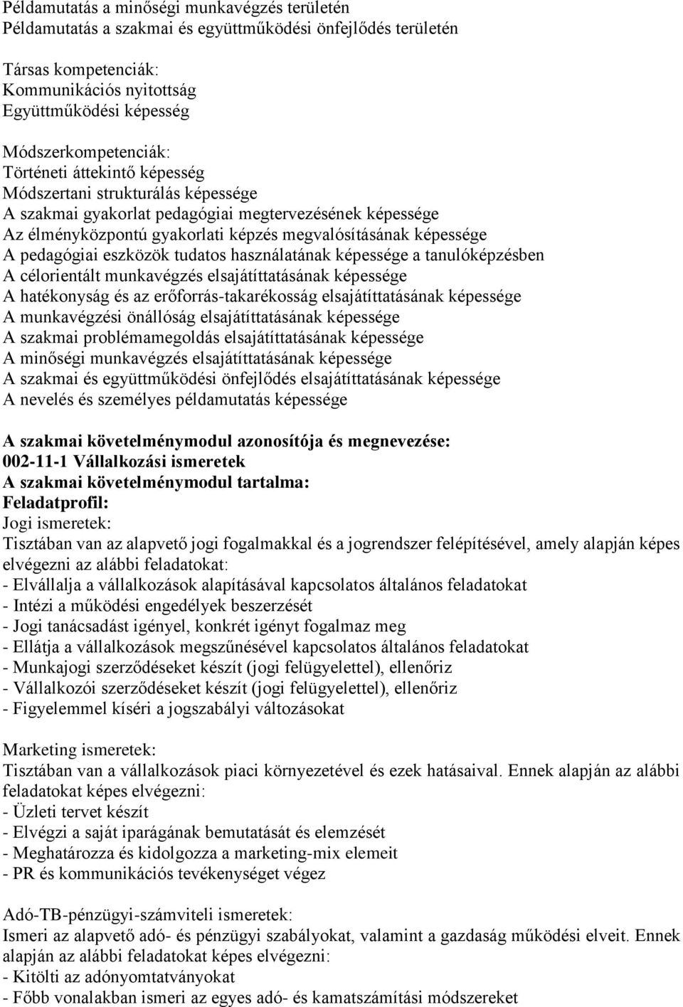 eszközök tudatos használatának képessége a tanulóképzésben A célorientált munkavégzés elsajátíttatásának képessége A hatékonyság és az erőforrás-takarékosság elsajátíttatásának képessége A