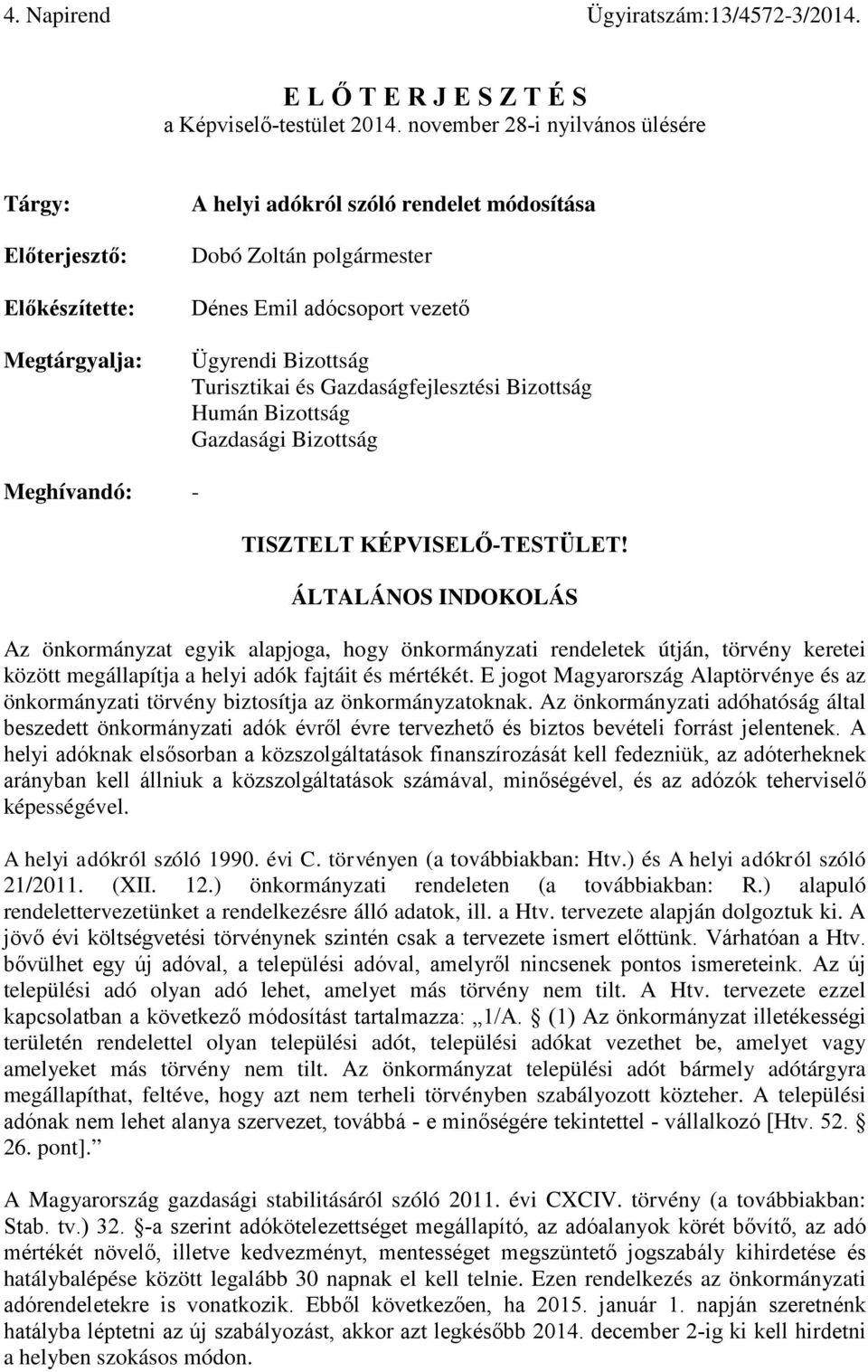 Turisztikai és Gazdaságfejlesztési Bizottság Humán Bizottság Gazdasági Bizottság Meghívandó: - TISZTELT KÉPVISELŐ-TESTÜLET!