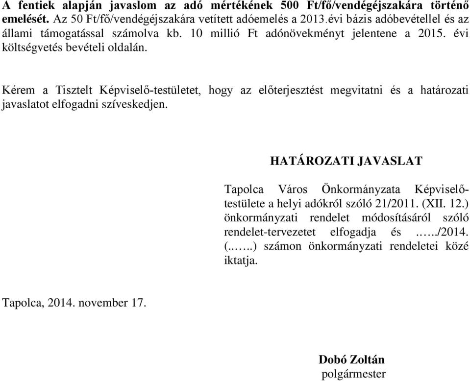 Kérem a Tisztelt Képviselő-testületet, hogy az előterjesztést megvitatni és a határozati javaslatot elfogadni szíveskedjen.