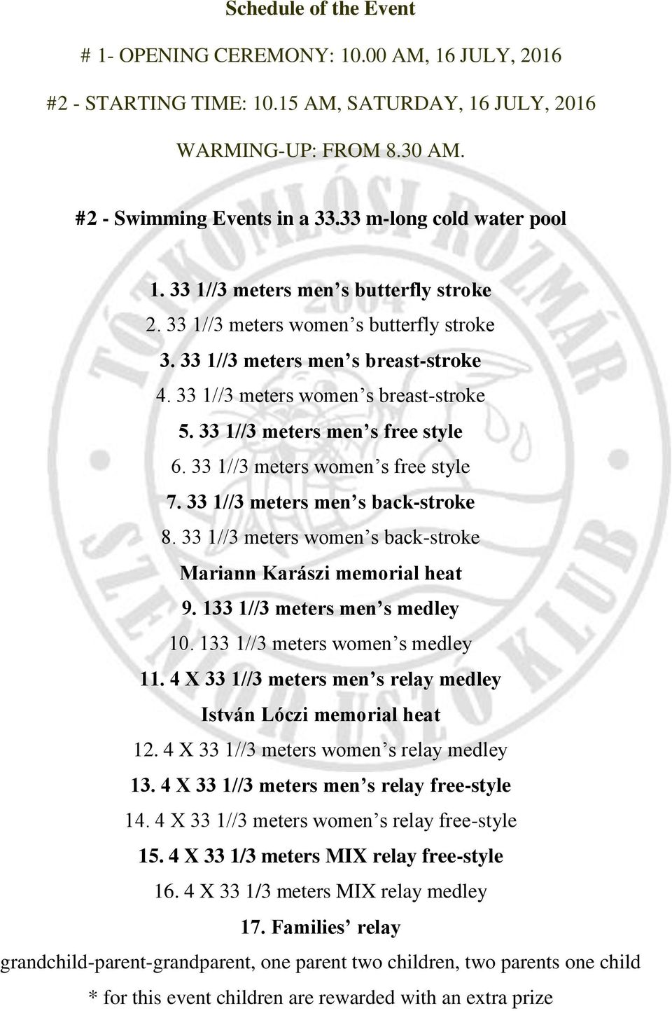 33 1//3 meters men s free style 6. 33 1//3 meters women s free style 7. 33 1//3 meters men s back-stroke 8. 33 1//3 meters women s back-stroke Mariann Karászi memorial heat 9.