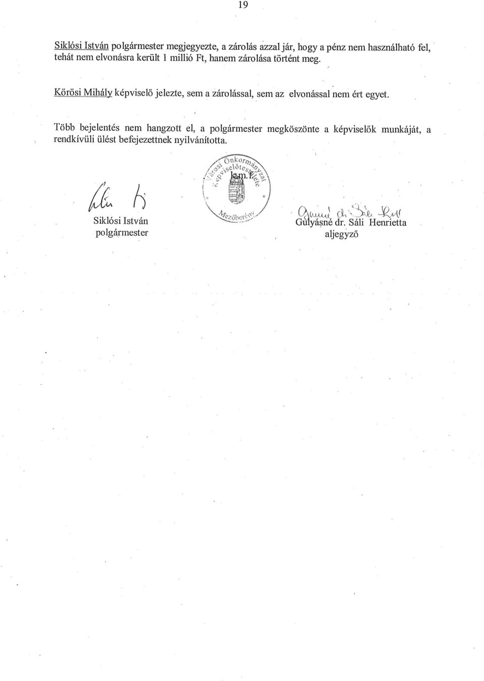 pénz nem hsználhtó fel, KrösiMihál képviselő jelezte, sem zárolássl, sem z elvonássl nem ért egyet.