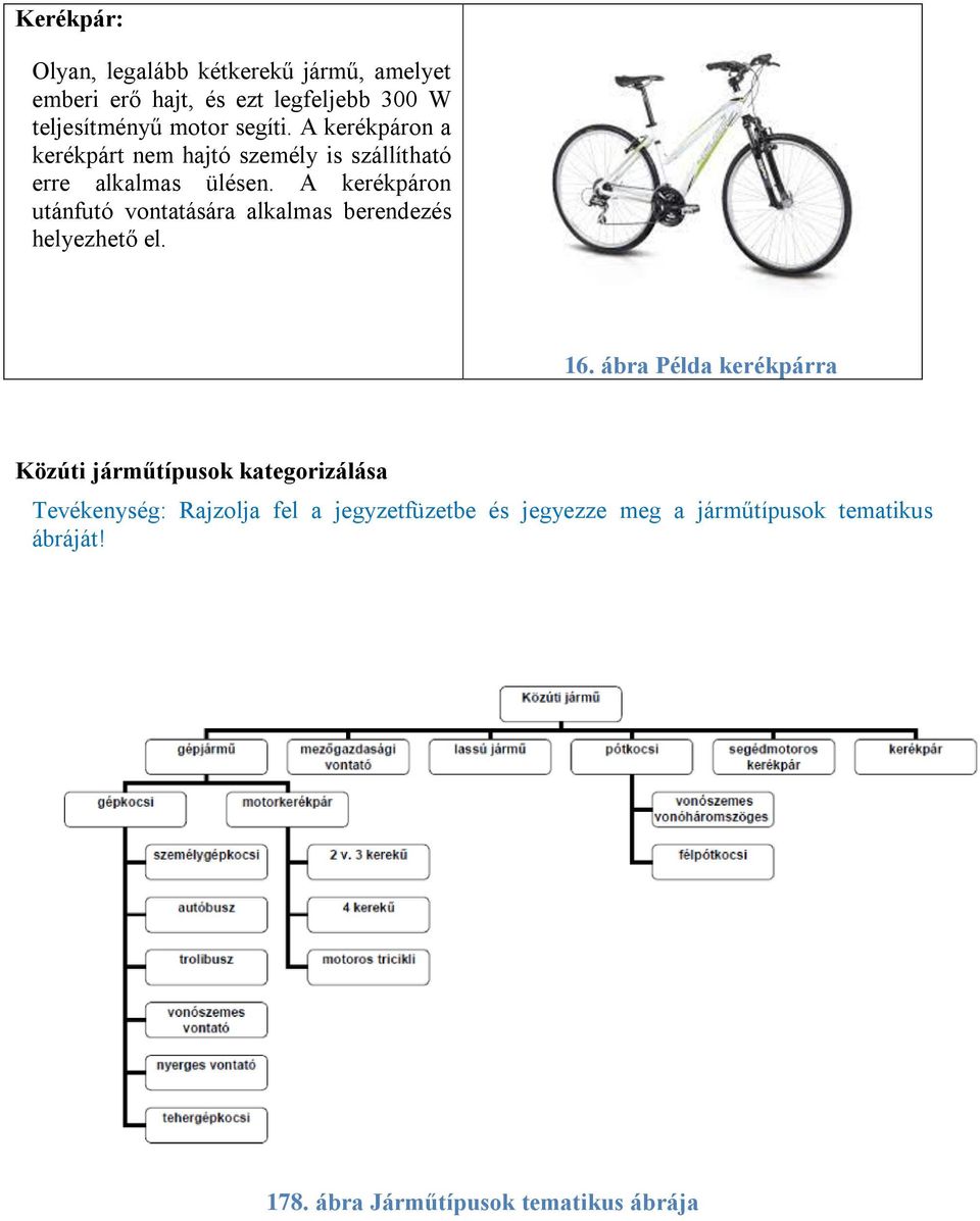 A kerékpáron utánfutó vontatására alkalmas berendezés helyezhető el. 16.
