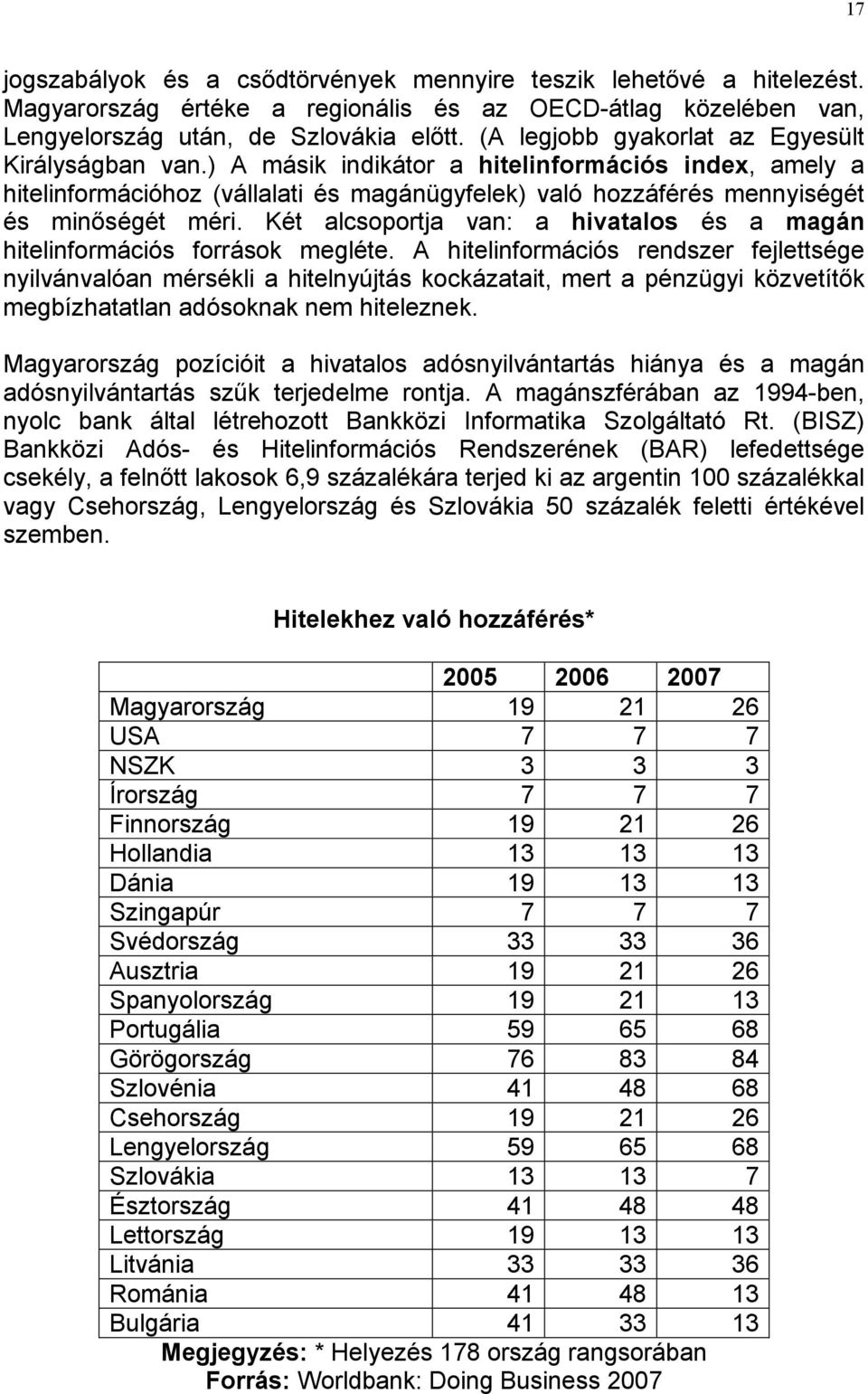 Két alcsoportja van: a hivatalos és a magán hitelinformációs források megléte.