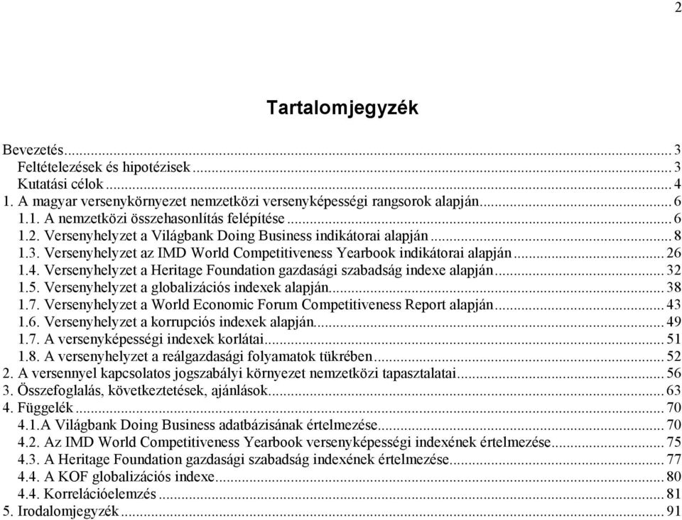 Versenyhelyzet a Heritage Foundation gazdasági szabadság indexe alapján... 32 1.5. Versenyhelyzet a globalizációs indexek alapján... 38 1.7.