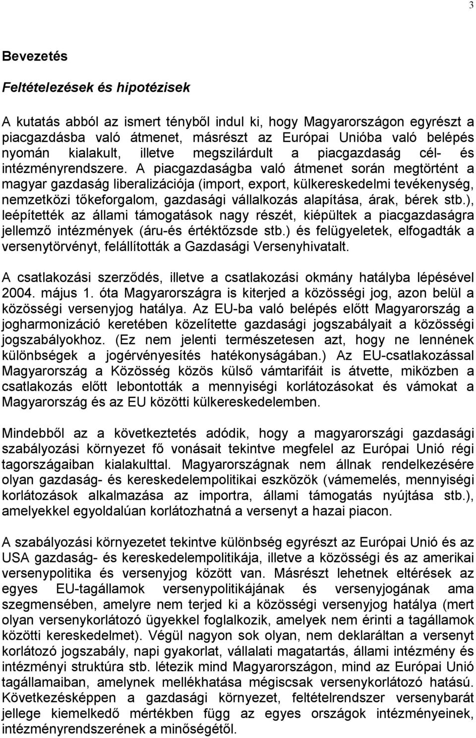 A piacgazdaságba való átmenet során megtörtént a magyar gazdaság liberalizációja (import, export, külkereskedelmi tevékenység, nemzetközi tıkeforgalom, gazdasági vállalkozás alapítása, árak, bérek