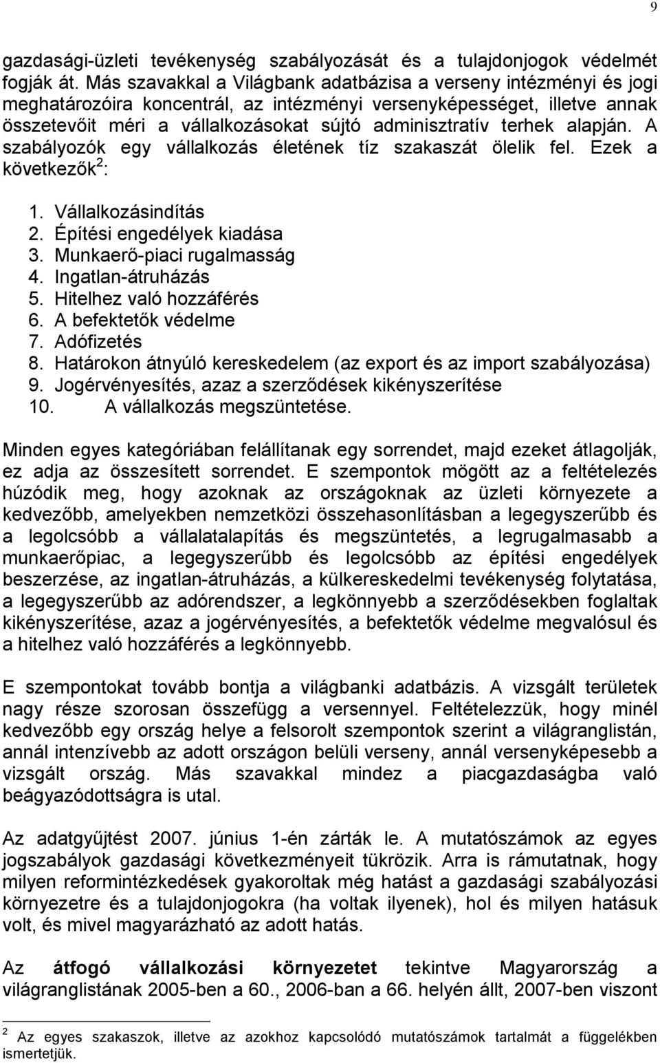 terhek alapján. A szabályozók egy vállalkozás életének tíz szakaszát ölelik fel. Ezek a következık 2 : 1. Vállalkozásindítás 2. Építési engedélyek kiadása 3. Munkaerı-piaci rugalmasság 4.