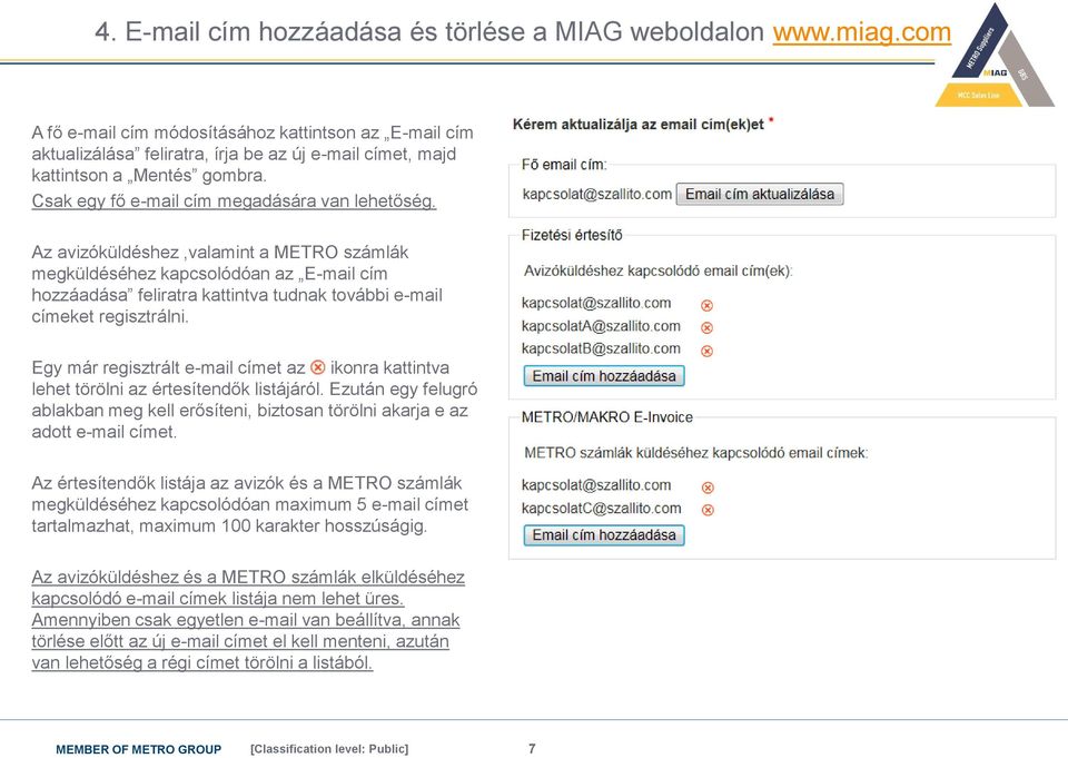 Az avizóküldéshez,valamint a METRO számlák megküldéséhez kapcsolódóan az E-mail cím hozzáadása feliratra kattintva tudnak további e-mail címeket regisztrálni.