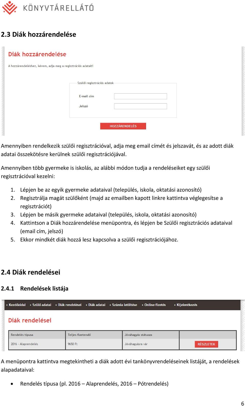 Regisztrálja magát szülőként (majd az emailben kapott linkre kattintva véglegesítse a regisztrációt) 3. Lépjen be másik gyermeke adataival (település, iskola, oktatási azonosító) 4.