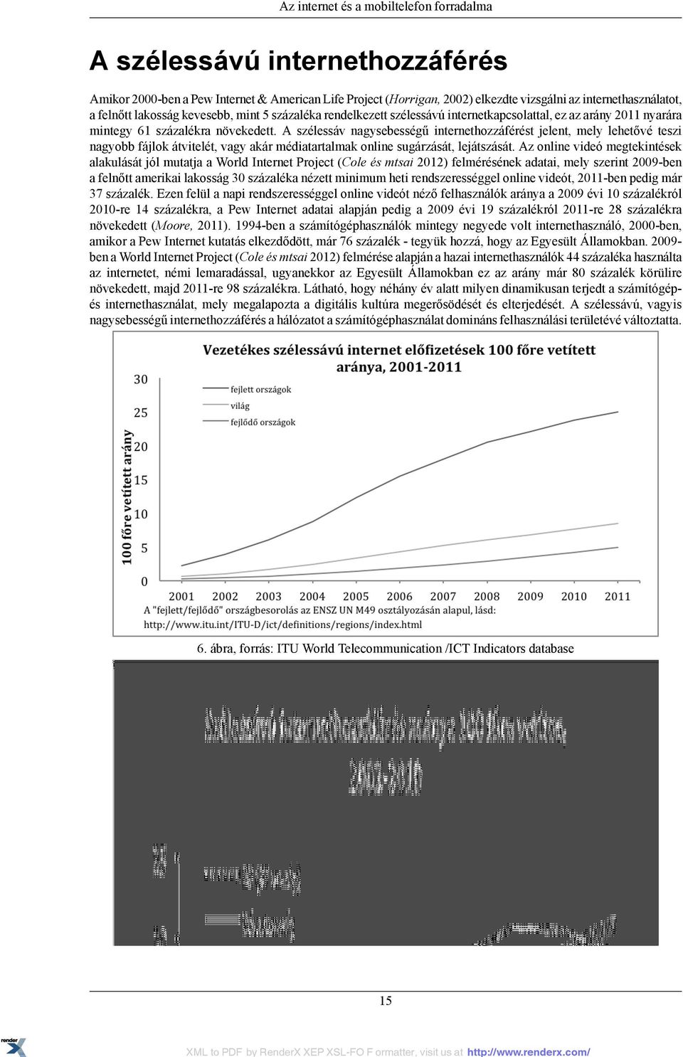 A szélessáv nagysebességű internethozzáférést jelent, mely lehetővé teszi nagyobb fájlok átvitelét, vagy akár médiatartalmak online sugárzását, lejátszását.