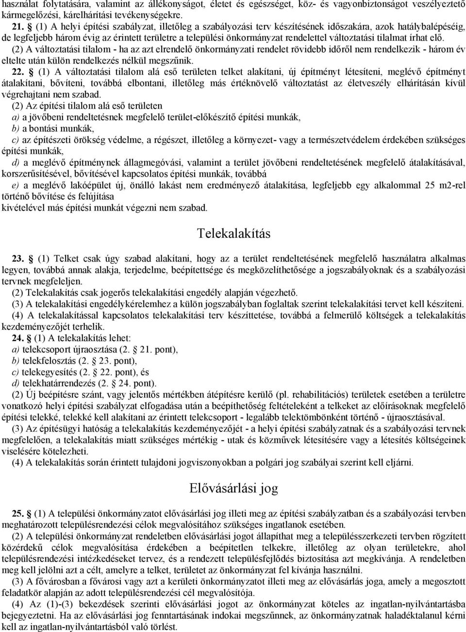 változtatási tilalmat írhat elő. (2) A változtatási tilalom - ha az azt elrendelő önkormányzati rendelet rövidebb időről nem rendelkezik - három év eltelte után külön rendelkezés nélkül megszűnik. 22.