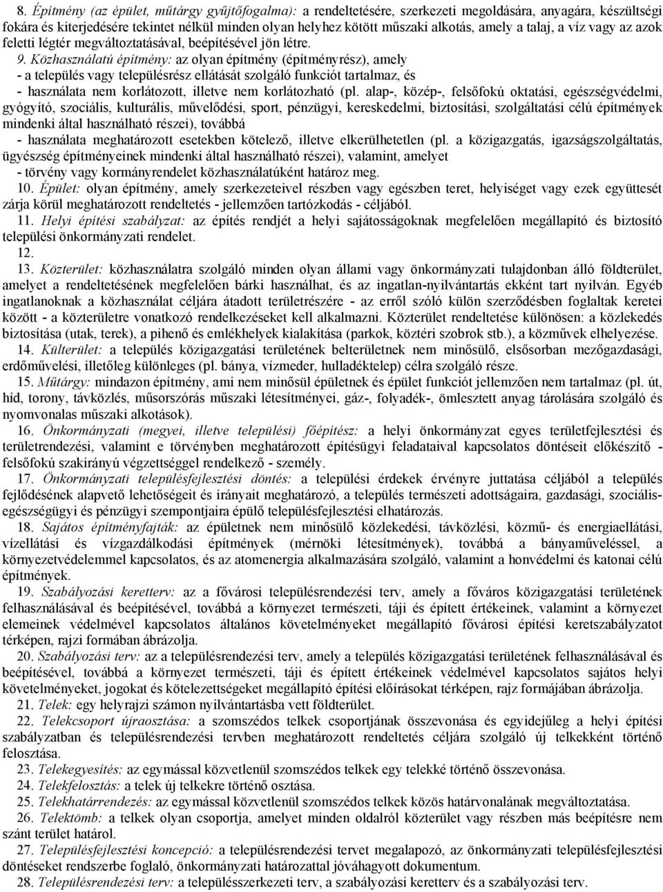 Közhasználatú építmény: az olyan építmény (építményrész), amely - a település vagy településrész ellátását szolgáló funkciót tartalmaz, és - használata nem korlátozott, illetve nem korlátozható (pl.