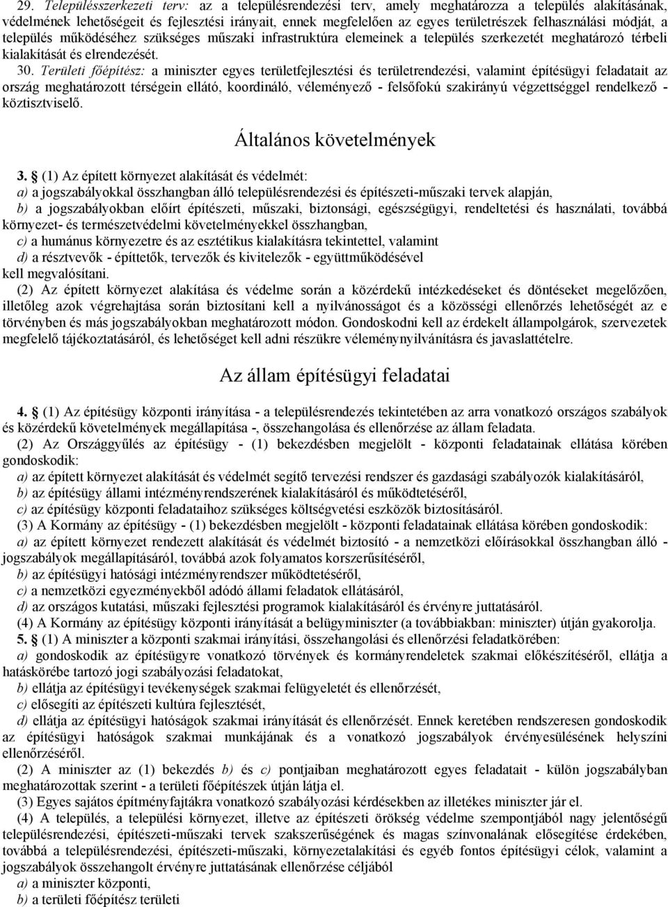 Területi főépítész: a miniszter egyes területfejlesztési és területrendezési, valamint építésügyi feladatait az ország meghatározott térségein ellátó, koordináló, véleményező - felsőfokú szakirányú