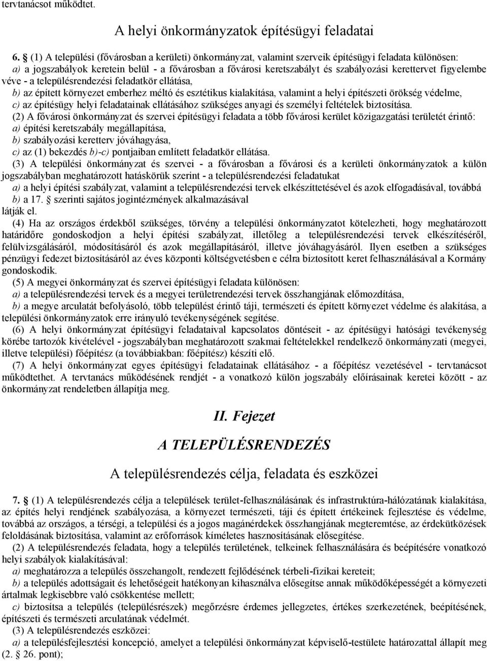 kerettervet figyelembe véve - a településrendezési feladatkör ellátása, b) az épített környezet emberhez méltó és esztétikus kialakítása, valamint a helyi építészeti örökség védelme, c) az építésügy