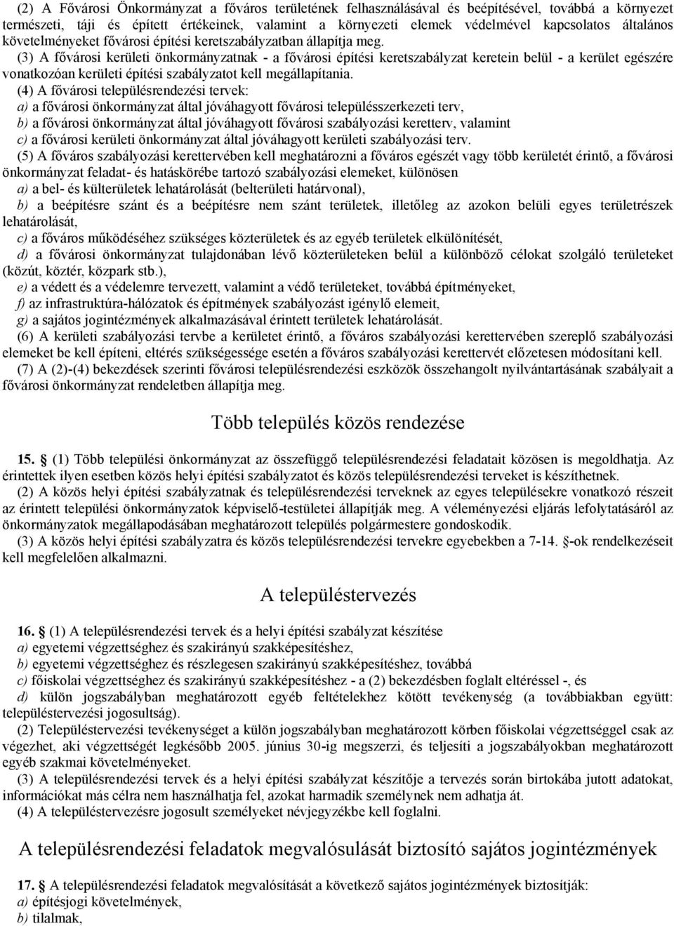 (3) A fővárosi kerületi önkormányzatnak - a fővárosi építési keretszabályzat keretein belül - a kerület egészére vonatkozóan kerületi építési szabályzatot kell megállapítania.