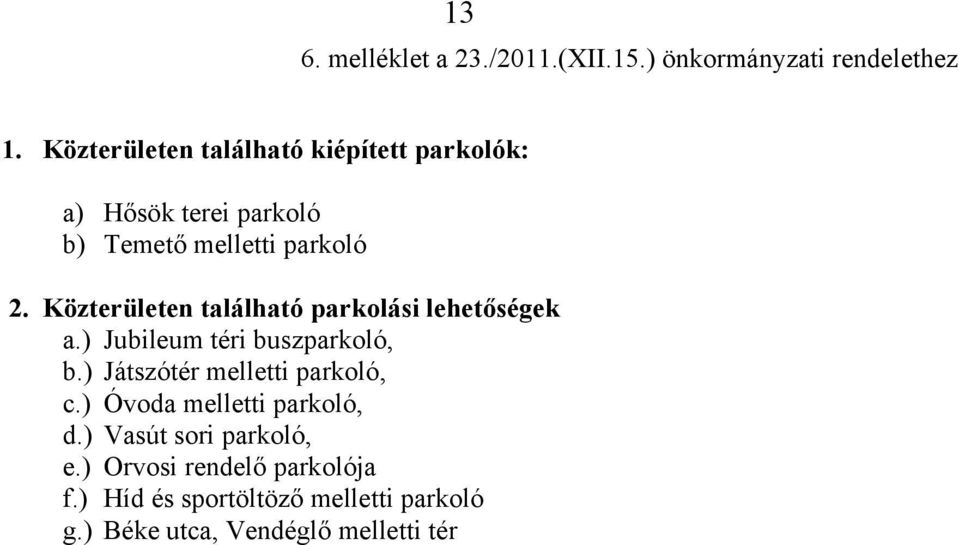 Közterületen található parkolási lehetőségek a.) Jubileum téri buszparkoló, b.