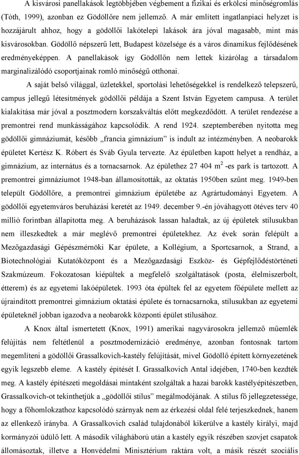 Gödöllő népszerű lett, Budapest közelsége és a város dinamikus fejlődésének eredményeképpen.