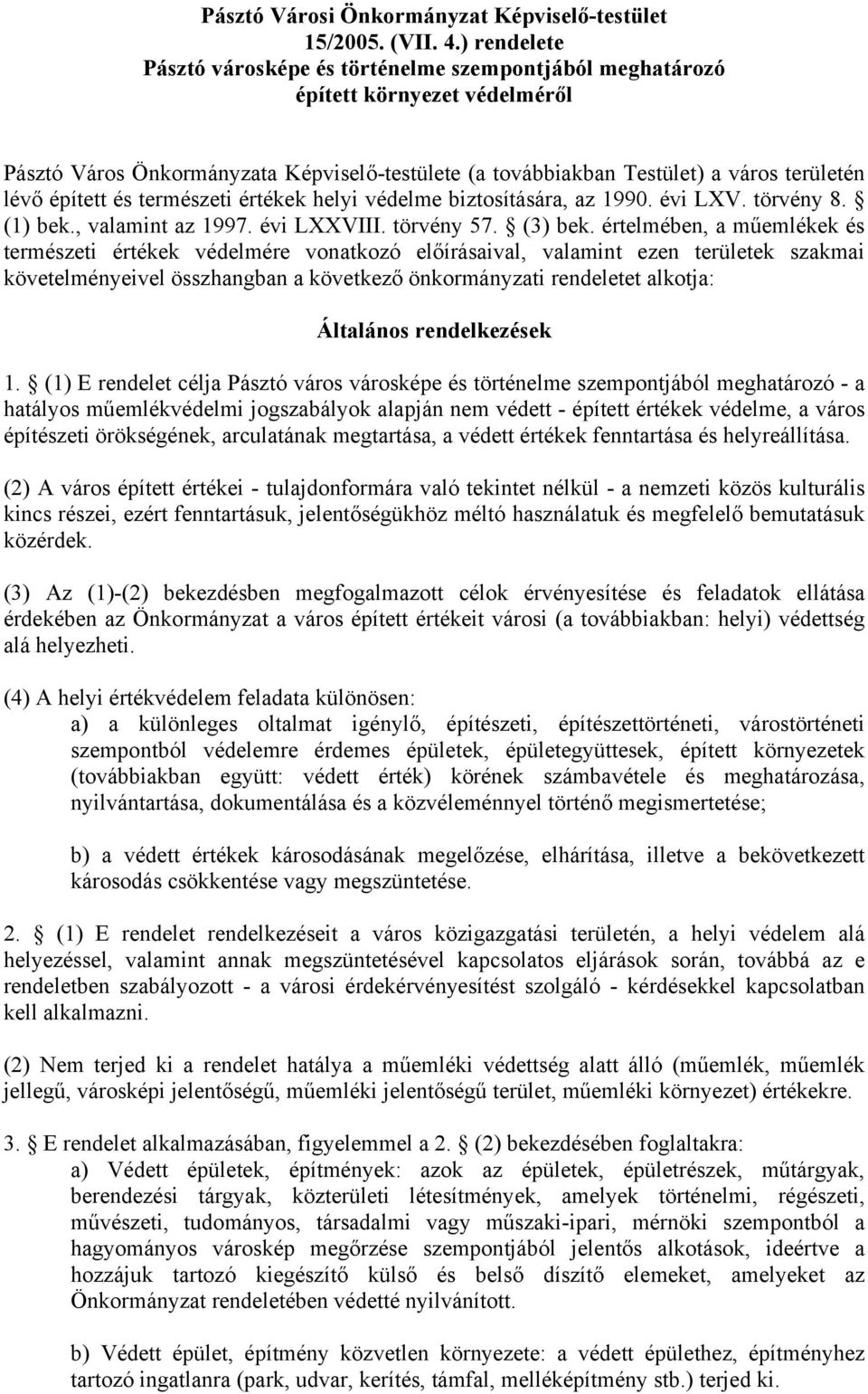 épített és természeti értékek helyi védelme biztosítására, az 1990. évi LXV. törvény 8. (1) bek., valamint az 1997. évi LXXVIII. törvény 57. (3) bek.