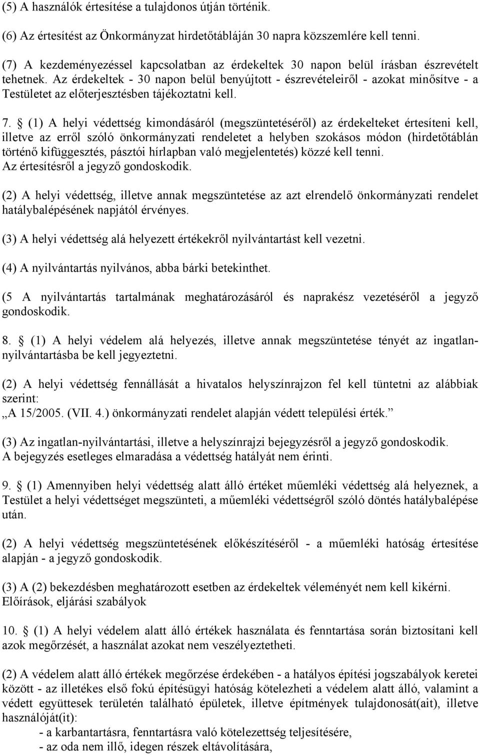 Az érdekeltek - 30 napon belül benyújtott - észrevételeiről - azokat minősítve - a Testületet az előterjesztésben tájékoztatni kell. 7.