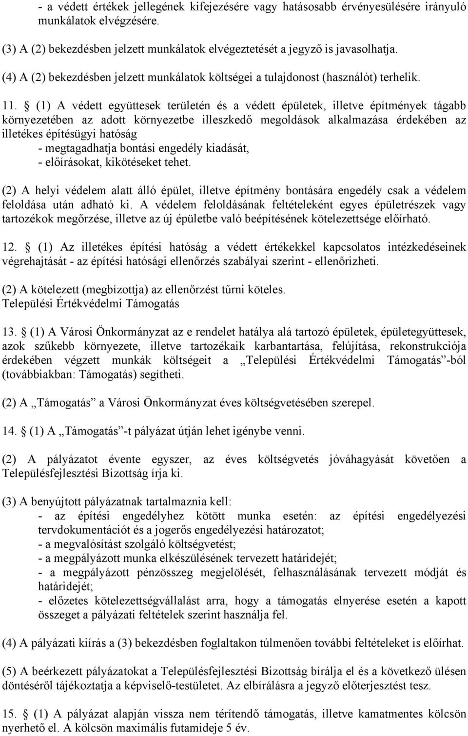 (1) A védett együttesek területén és a védett épületek, illetve építmények tágabb környezetében az adott környezetbe illeszkedő megoldások alkalmazása érdekében az illetékes építésügyi hatóság -