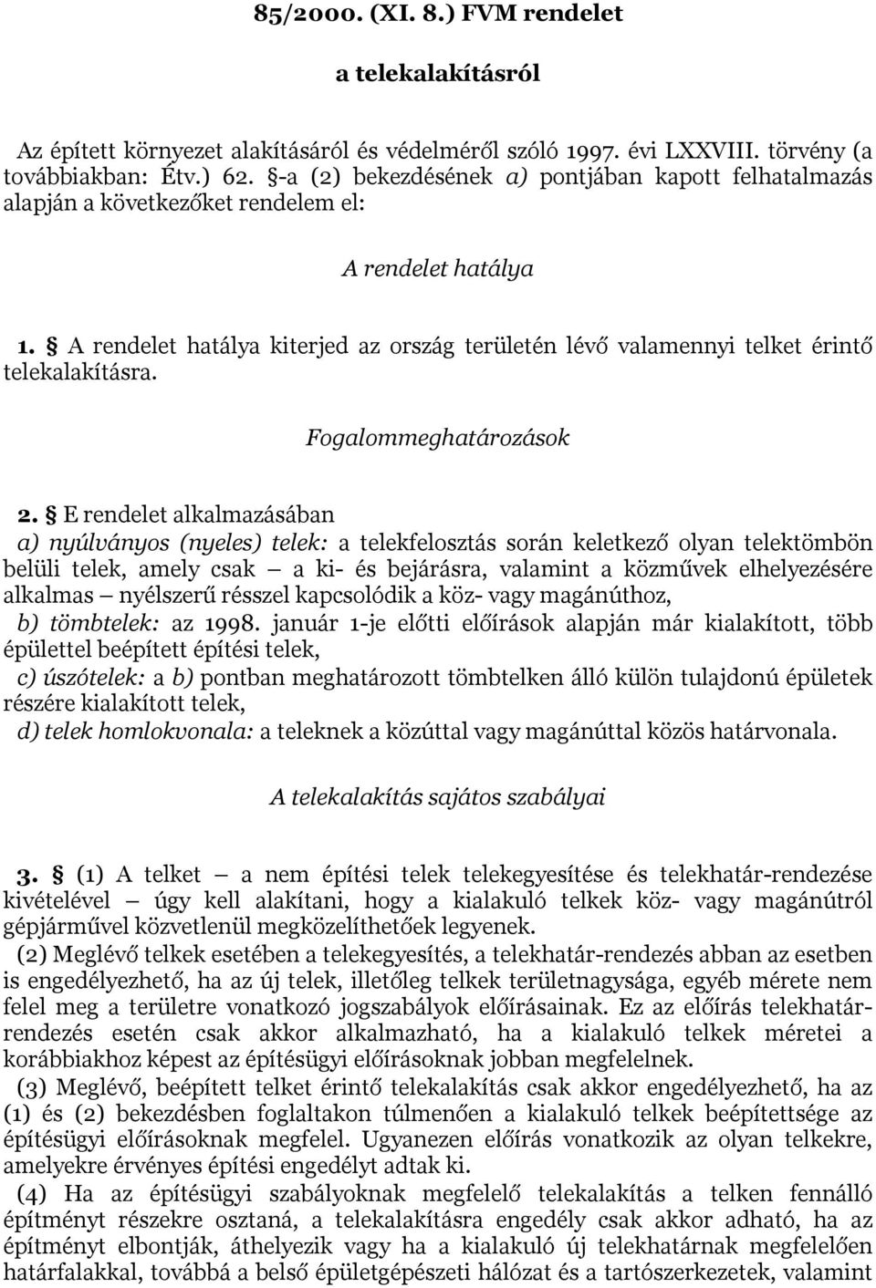 A rendelet hatálya kiterjed az ország területén lévő valamennyi telket érintő telekalakításra. Fogalommeghatározások 2.