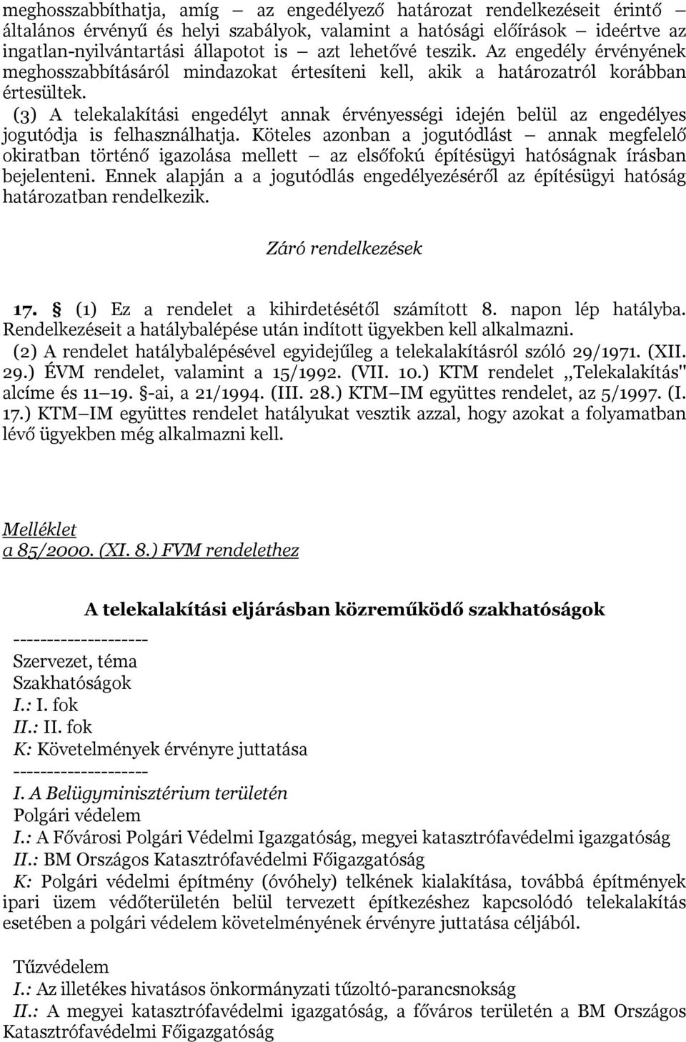 (3) A telekalakítási engedélyt annak érvényességi idején belül az engedélyes jogutódja is felhasználhatja.