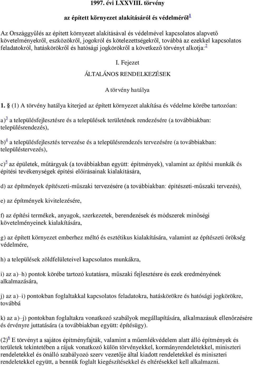 kötelezettségekről, továbbá az ezekkel kapcsolatos feladatokról, hatáskörökről és hatósági jogkörökről a következő törvényt alkotja: 2 I. Fejezet ÁLTALÁNOS RENDELKEZÉSEK A törvény hatálya 1.