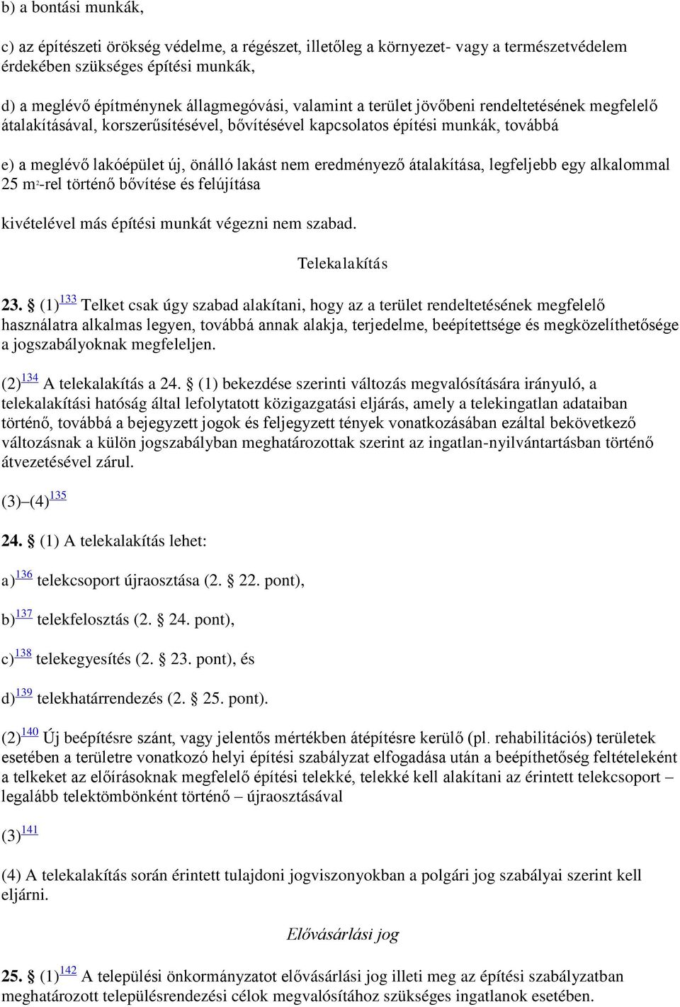 legfeljebb egy alkalommal 25 m 2 -rel történő bővítése és felújítása kivételével más építési munkát végezni nem szabad. Telekalakítás 23.