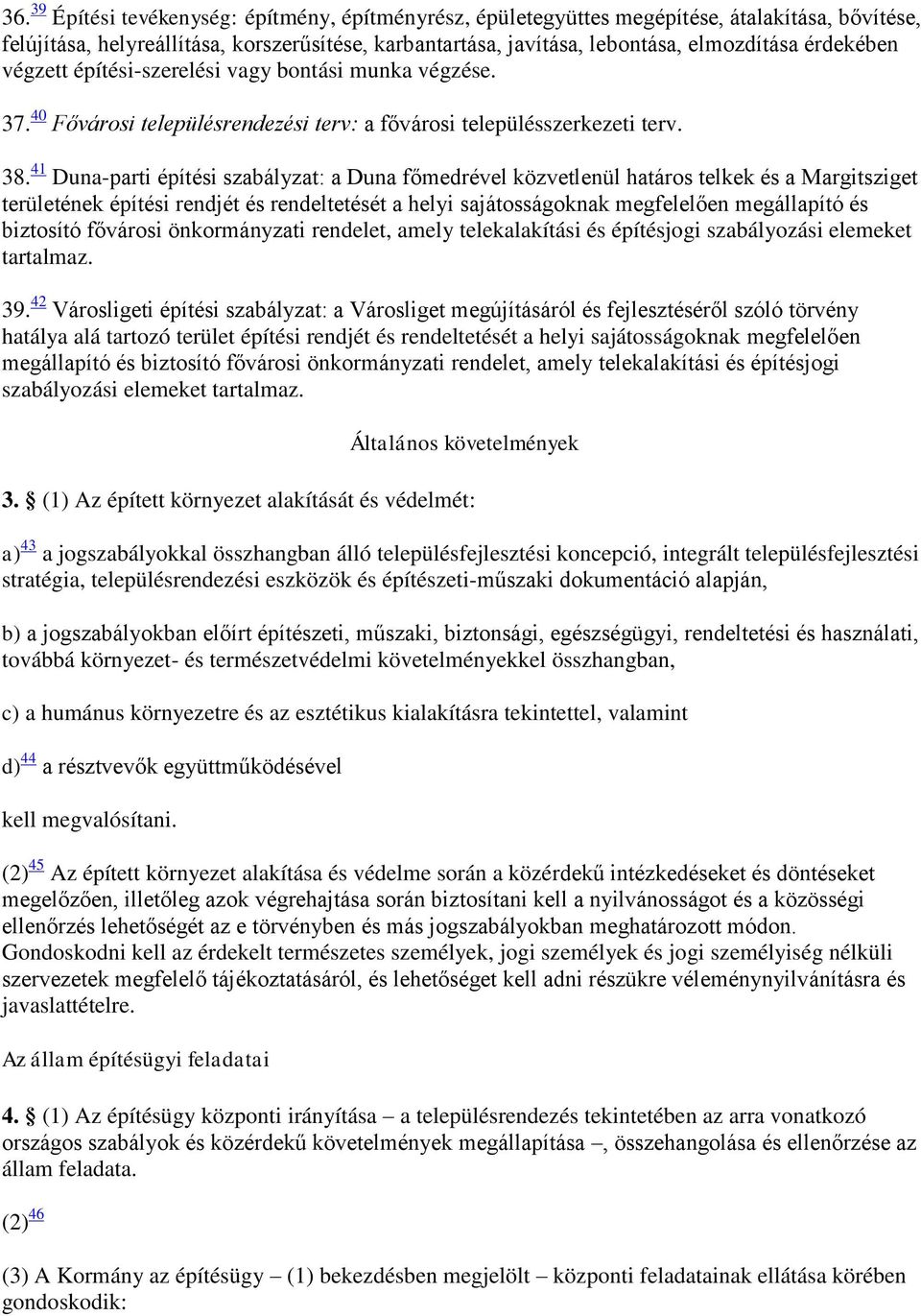 41 Duna-parti építési szabályzat: a Duna főmedrével közvetlenül határos telkek és a Margitsziget területének építési rendjét és rendeltetését a helyi sajátosságoknak megfelelően megállapító és