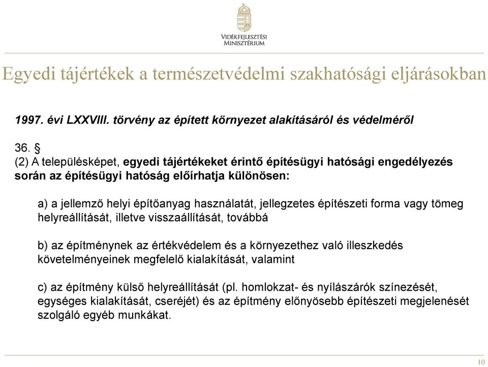jellegzetes építészeti forma vagy tömeg helyreállítását, illetve visszaállítását, továbbá b) az építménynek az értékvédelem és a környezethez való illeszkedés követelményeinek