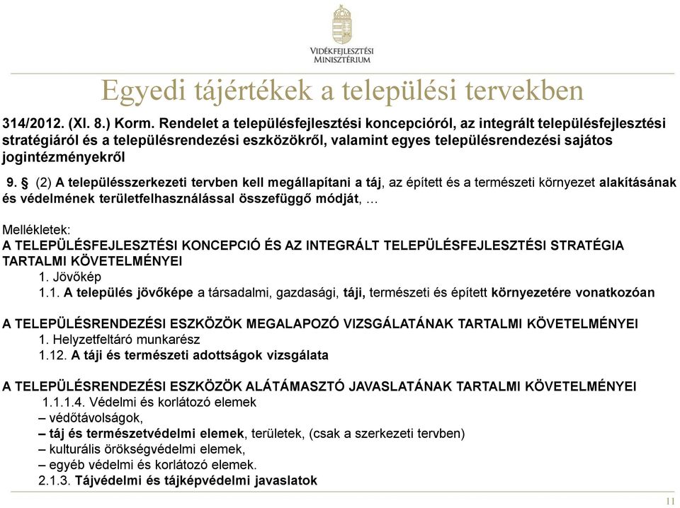 (2) A településszerkezeti tervben kell megállapítani a táj, az épített és a természeti környezet alakításának és védelmének területfelhasználással összefüggő módját, Mellékletek: A
