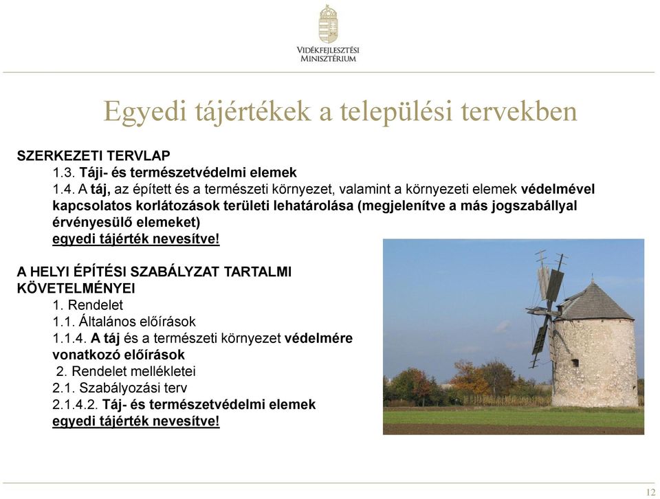 más jogszabállyal érvényesülő elemeket) egyedi tájérték nevesítve! A HELYI ÉPÍTÉSI SZABÁLYZAT TARTALMI KÖVETELMÉNYEI 1. Rendelet 1.1. Általános előírások 1.