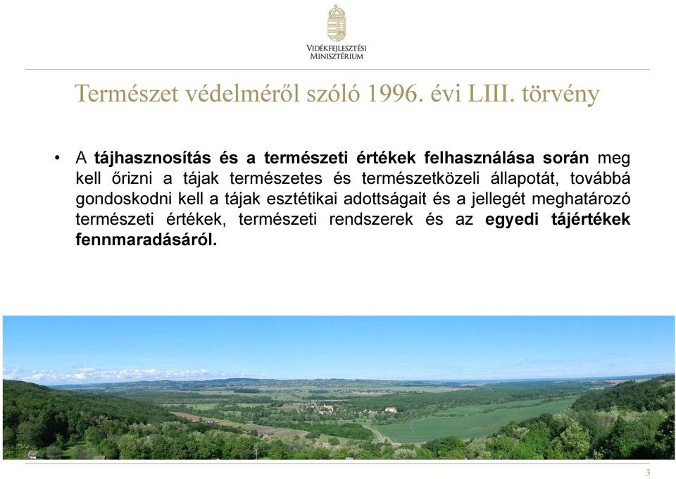 a tájak természetes és természetközeli állapotát, továbbá gondoskodni kell a tájak
