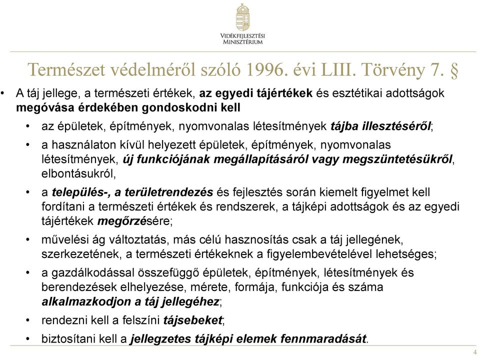 használaton kívül helyezett épületek, építmények, nyomvonalas létesítmények, új funkciójának megállapításáról vagy megszüntetésükről, elbontásukról, a település-, a területrendezés és fejlesztés