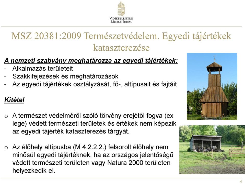 Az egyedi tájértékek osztályzását, fő-, altípusait és fajtáit Kitétel o A természet védelméről szóló törvény erejétől fogva (ex lege) védett