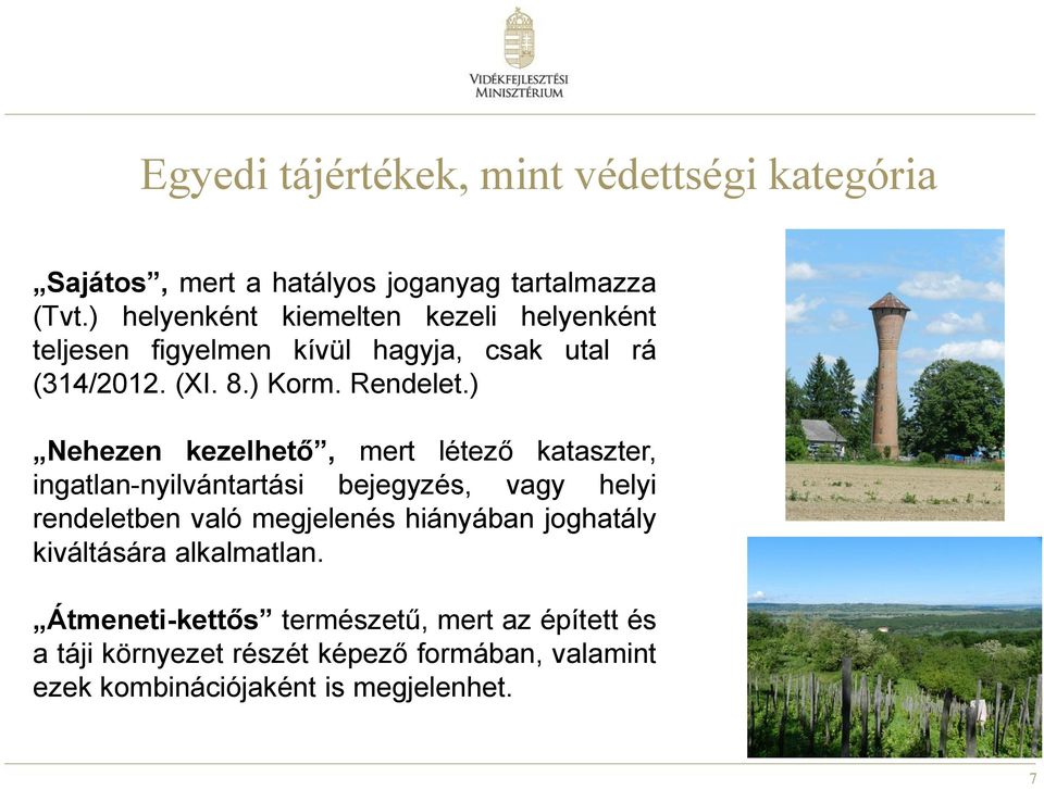 ) Nehezen kezelhető, mert létező kataszter, ingatlan-nyilvántartási bejegyzés, vagy helyi rendeletben való megjelenés hiányában
