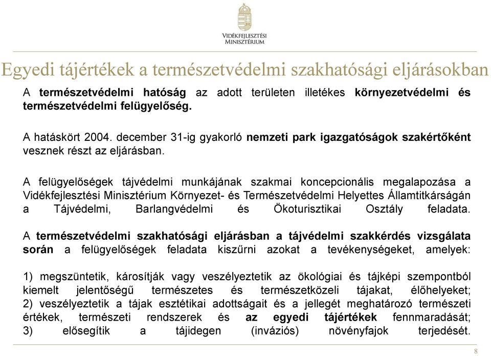A felügyelőségek tájvédelmi munkájának szakmai koncepcionális megalapozása a Vidékfejlesztési Minisztérium Környezet- és Természetvédelmi Helyettes Államtitkárságán a Tájvédelmi, Barlangvédelmi és