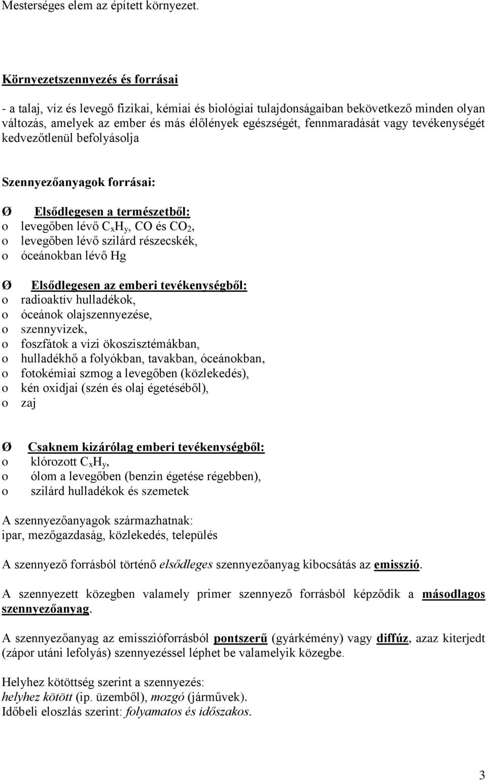 vagy tevékenységét kedvezőtlenül befolyásolja Szennyezőanyagok forrásai: Ø Elsődlegesen a természetből: o levegőben lévő C x H y, CO és CO 2, o levegőben lévő szilárd részecskék, o óceánokban lévő Hg