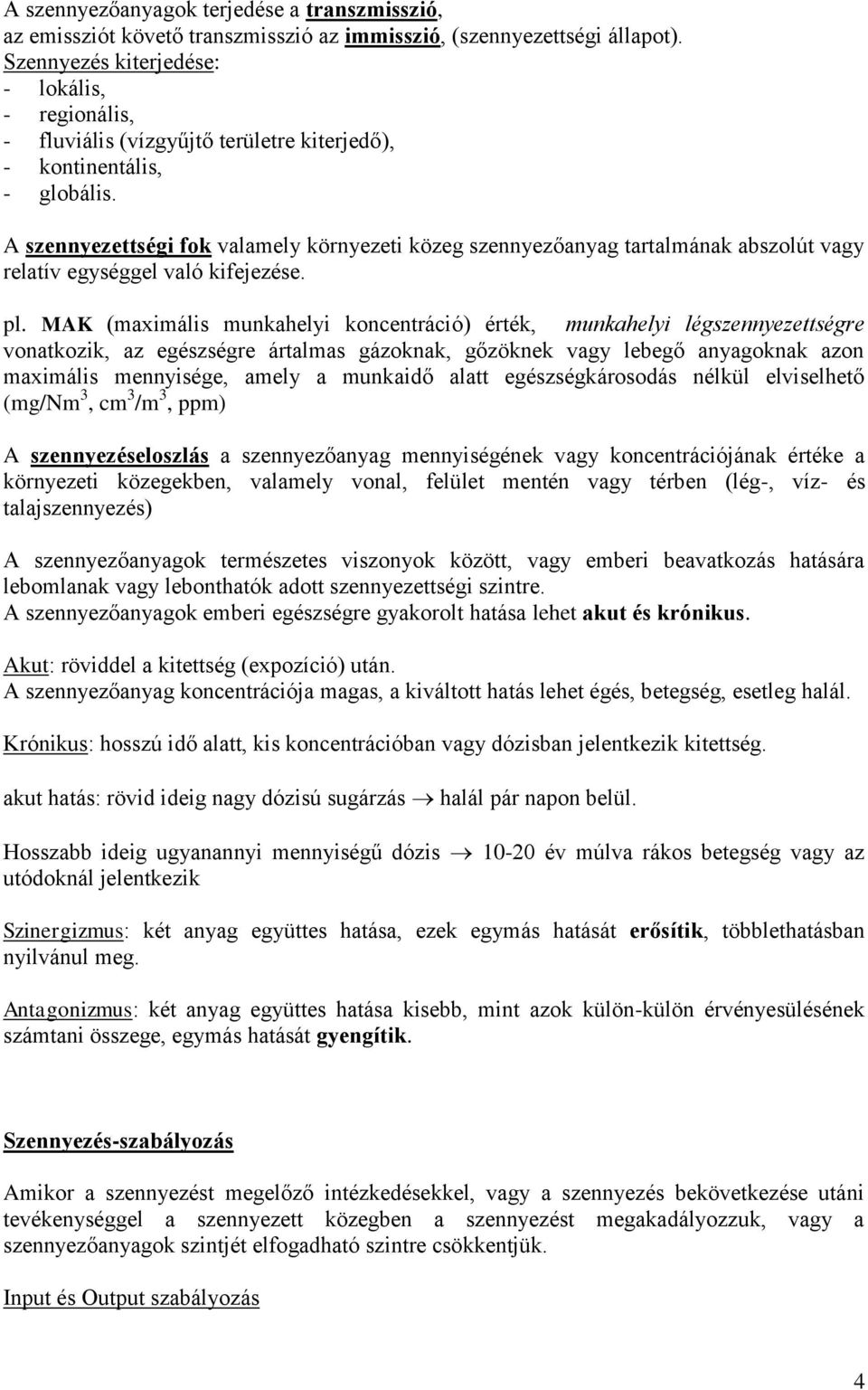 A szennyezettségi fok valamely környezeti közeg szennyezőanyag tartalmának abszolút vagy relatív egységgel való kifejezése. pl.