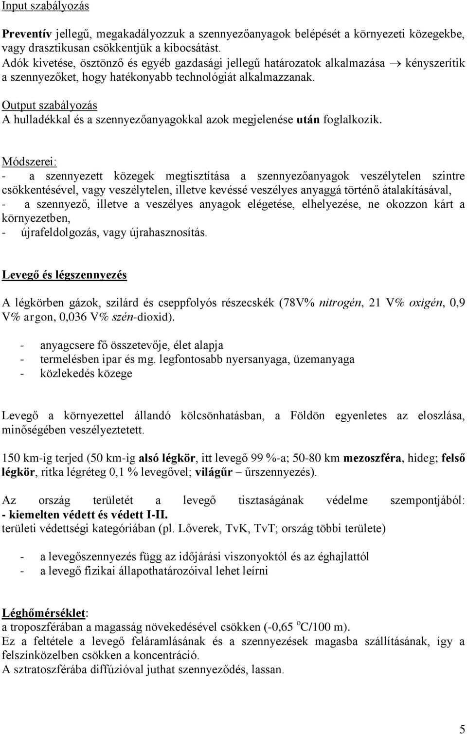 Output szabályozás A hulladékkal és a szennyezőanyagokkal azok megjelenése után foglalkozik.