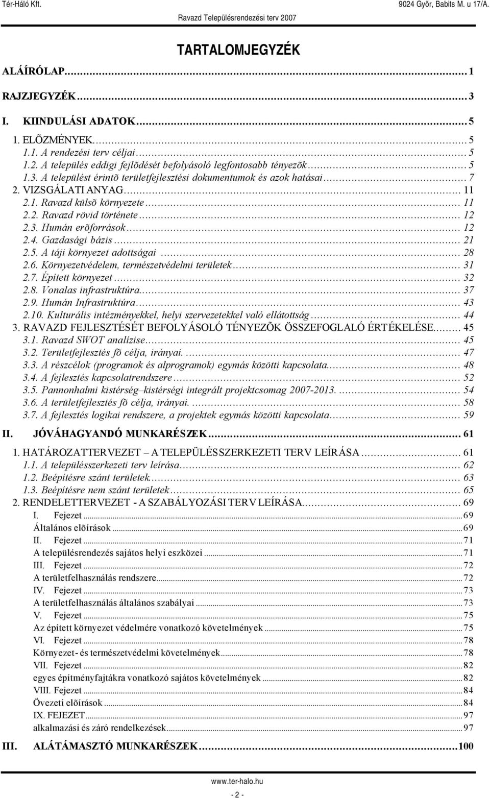 Gazdasági bázis... 21 2.5. A táji környezet adottságai... 28 2.6. Környezetvédelem, természetvédelmi területek... 31 2.7. Épített környezet... 32 2.8. Vonalas infrastruktúra... 37 2.9.