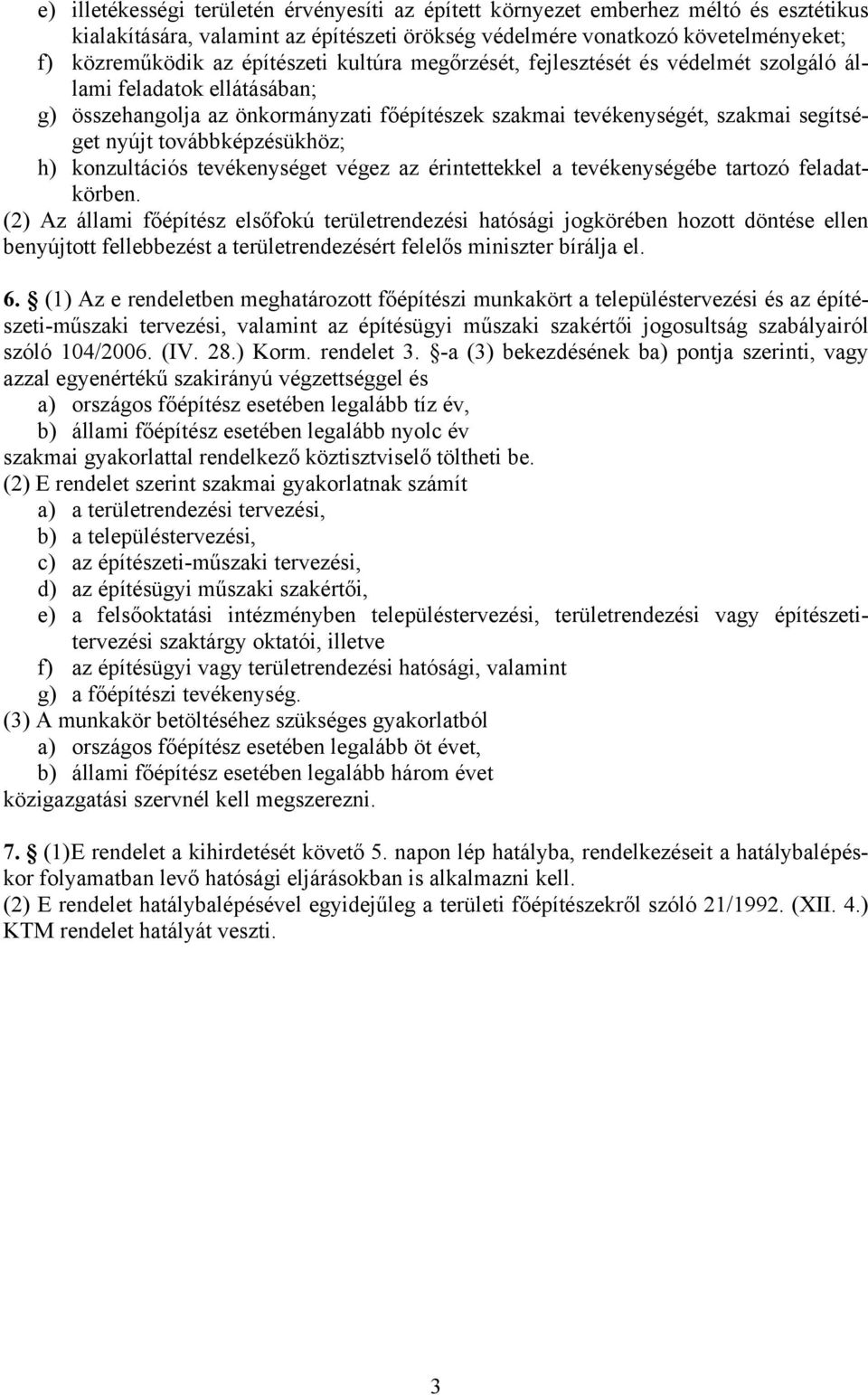 továbbképzésükhöz; h) konzultációs tevékenységet végez az érintettekkel a tevékenységébe tartozó feladatkörben.