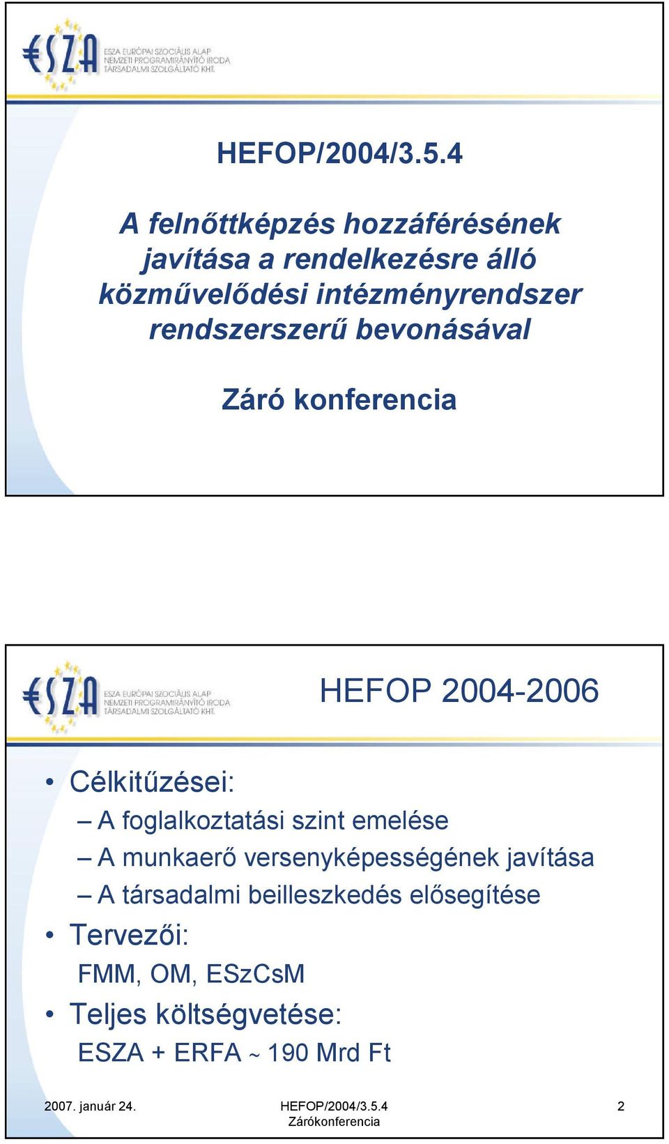 intézményrendszer rendszerszerű bevonásával Záró konferencia HEFOP 2004-2006 Célkitűzései: