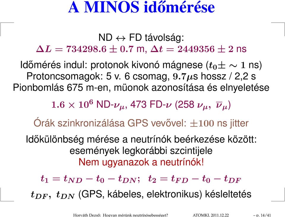 7µs hossz / 2,2 s Pionbomlás 675 m-en, müonok azonosítása és elnyeletése 1.